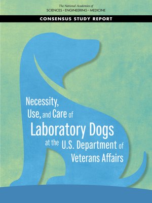 cover image of Necessity, Use, and Care of Laboratory Dogs at the U.S. Department of Veterans Affairs